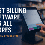 Best Billing Software for All Stores – Powered by MusePOS