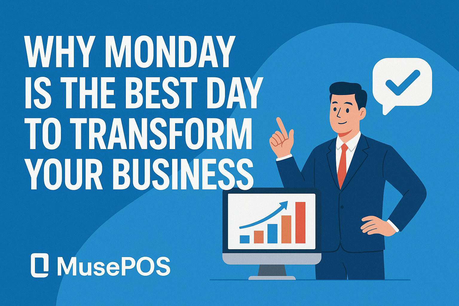 Why Monday Is the Best Day to Transform Your Business with MusePOS